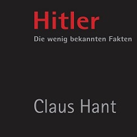 Claus Hant: Hitler. Die wenig bekannten Fakten. Claus Hant: Hitler. Die wenig bekannten Fakten.